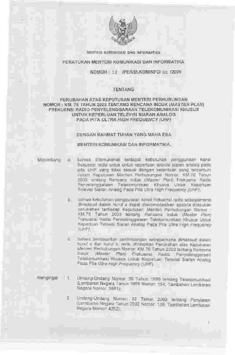 Peraturan Menteri Komunikasi dan Informatika (Kominfo) No 12/PER/M.KOMINFO/02/2009 tahun 2009 tentang Perubahan atas Keputusan Menteri Perhubungan Nomor : Km.76 Tahun 2003 tentang Rencana Induk (Master Plan) Frekuensi Radio Penyelenggaraan Telekomunikasi Khusus untuk Keperluan Televisi Siaran Analog pada Pita Ultra High Frequency (UHF)