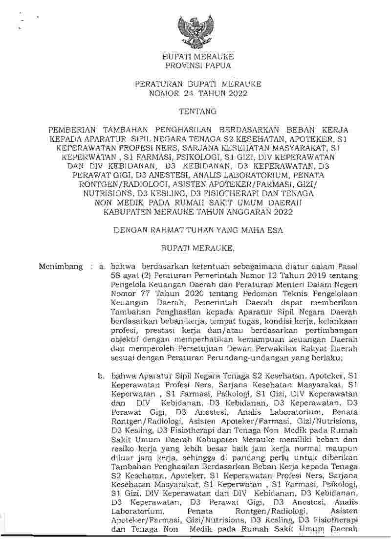 Peraturan Bupati Merauke  No 24 tahun 2022 tentang Pemberian Tambahan Penghasilan Berdasarkan Beban Kerja kepada Aparatur Sipil Negara Tenaga S2 Kesehatan, Apoteker, S1 Keperawatan Profesi Ners, Sarjana Kesehatan Masyarakat, S1 Keperawatan, S1 Farmasi, Psikologi, S1 Gizi, DIV Keperawatan dan DIV Kebidanan, D3 Kebidanan, D3 Keperawatan, D3 Perawat Gigi, D3 Anestesi, Analis Laboratorium, Penata Rontgen/Radiologi, Asisten Apoteker/Farmasi, Gizi/Nutrisionis, D3 Kesling, D3 Fisiotherapi dan Tenaga Non Medik pada Rumah Sakit Umum Daerah Kabupaten Merauke Tahun Anggaran 2022